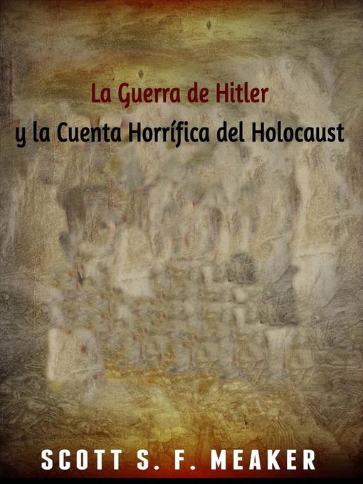 Title details for La Guerra De Hitler Y La Cuenta Horrífica Del Holocausto by Scott S. F. Meaker - Available